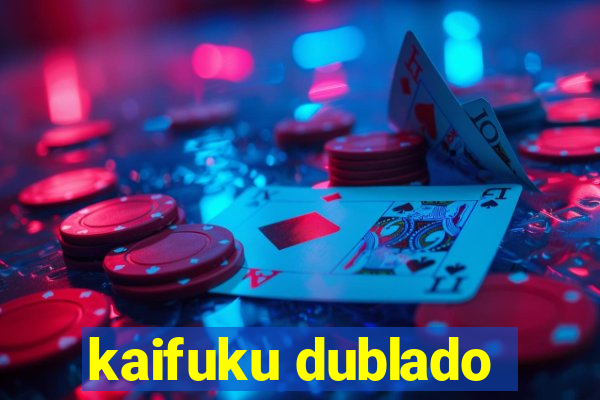 kaifuku dublado